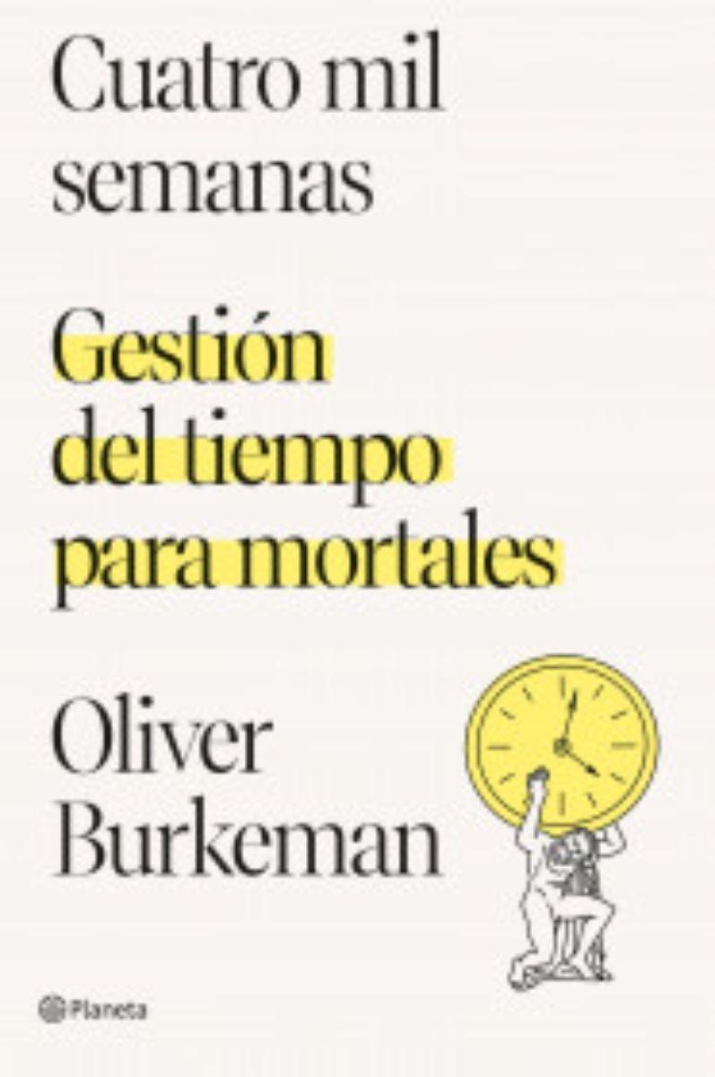Cuatro Mil Semanas | Oliver Burkeman | Planeta | 963-0
