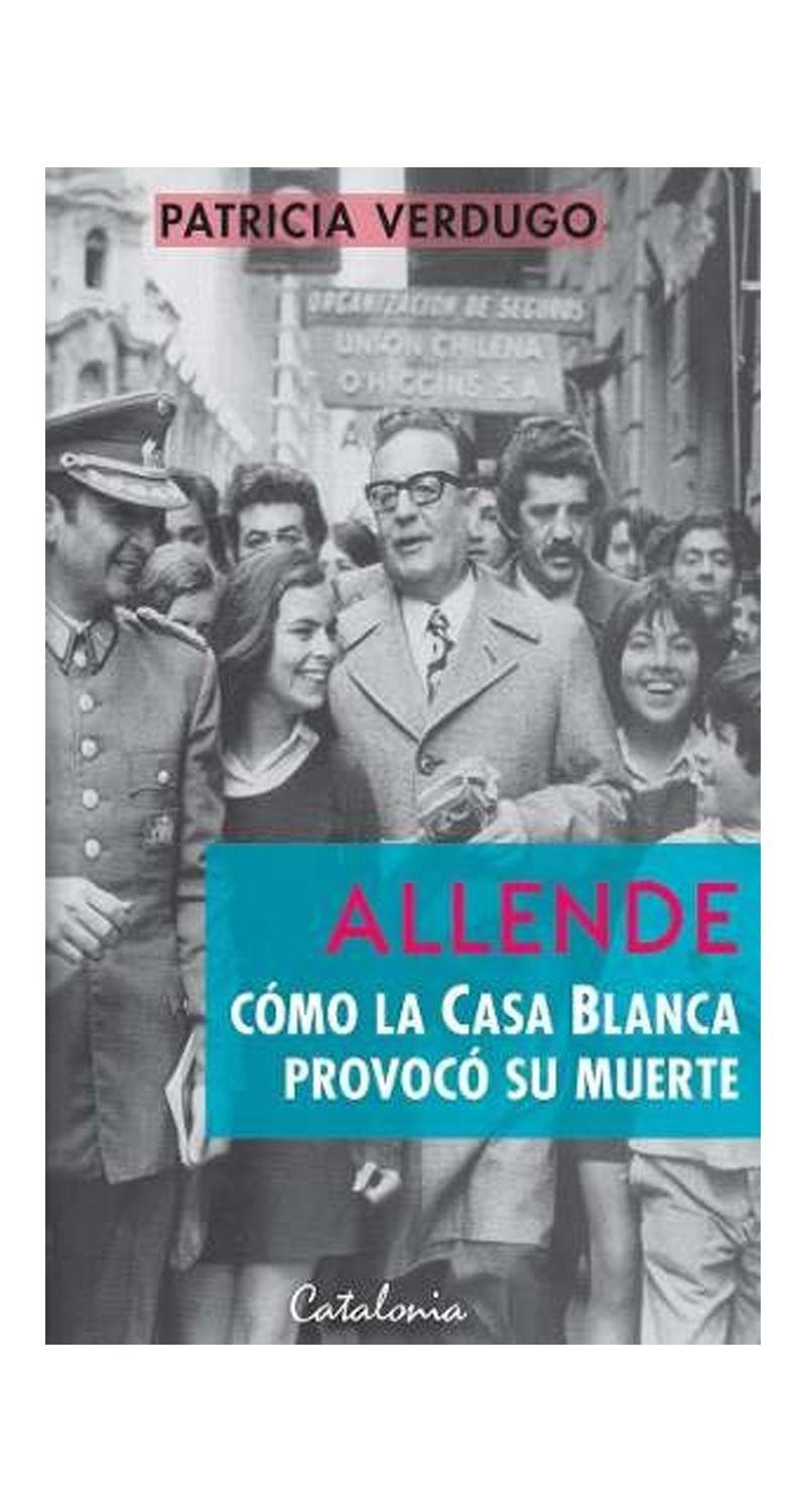 ALLENDE – COMO LA CASA BLANCA PROVOCO SU MUERTE | PATRICIA-0