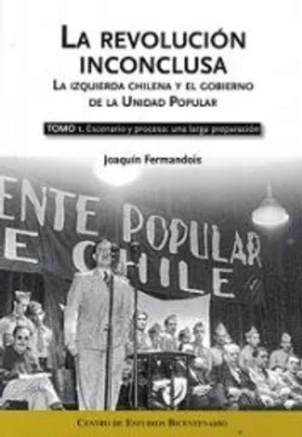 La Revolucion Inconclusa Tomo 1 | Joaquin Fermandois | 174-0