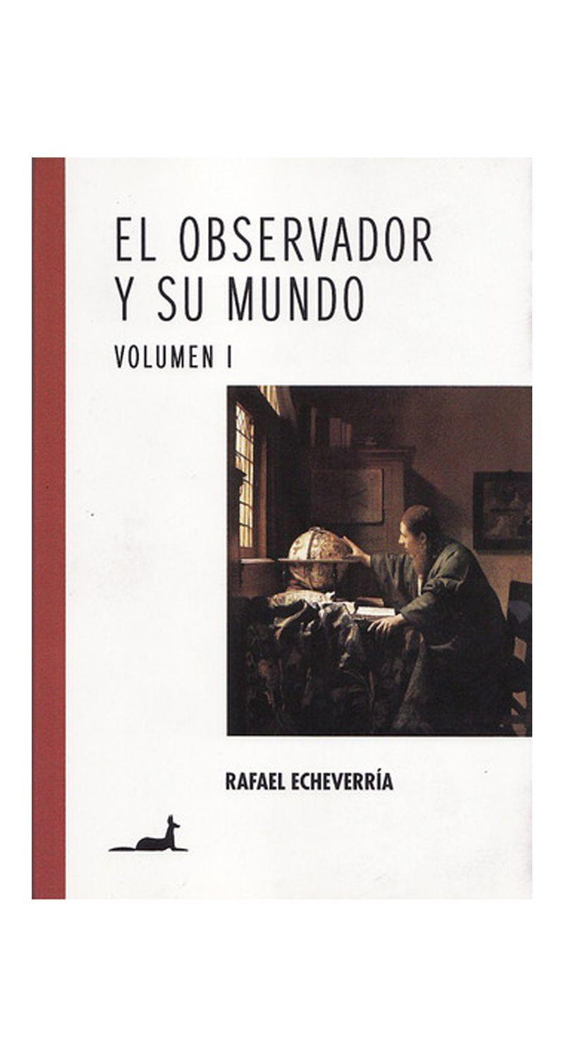 El Observador Y Su Mundo Vol. I - Rafael Echeverria-0
