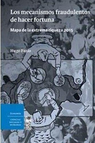 Los Mecanismos Fraudulentos De Hacer Fortuna. Mapa De La Extrema Riqueza 2015 - Hugo Fazio-0