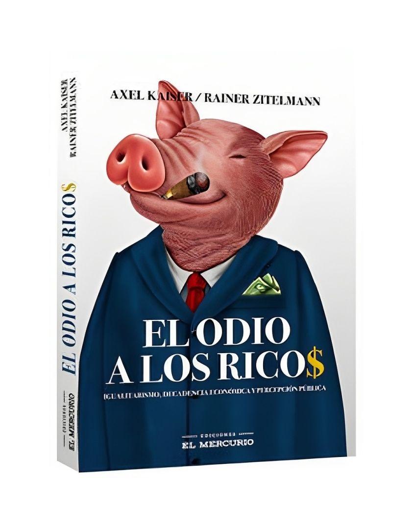 El Odio A Los Ricos | Axel Kaiser | El Mercurio | 059-0