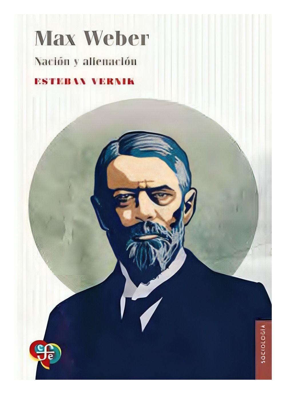 Max Weber. Nación Y Alienación | Esteban Vernik |-0