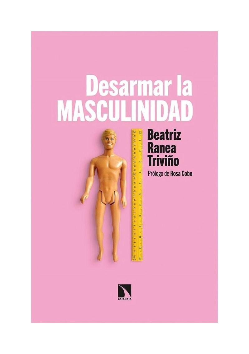 Desarmar La Masculinidad | Beatriz Ranea Triviño | 272-0