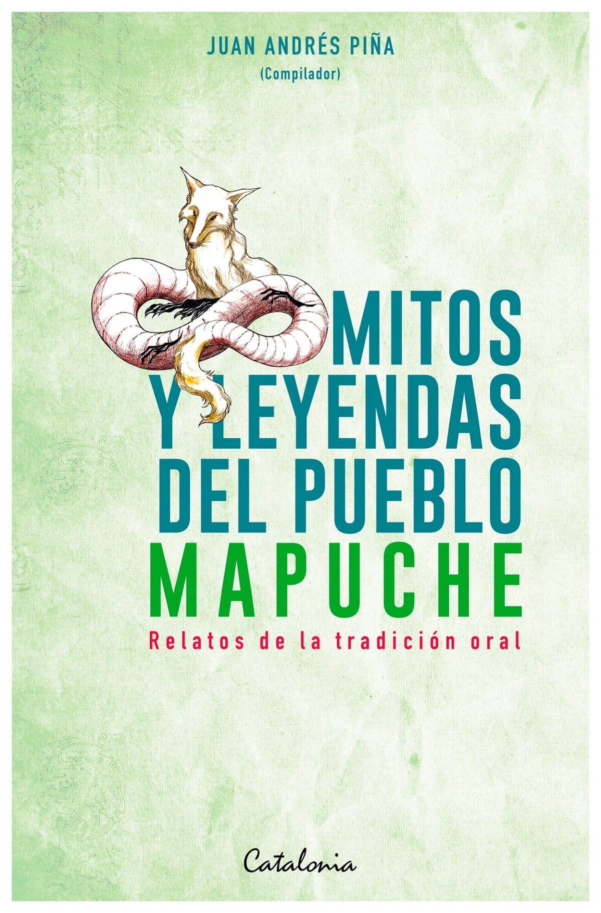 MITOS Y LEYENDAS DEL PUEBLO MAPUCHE. | JUAN ANDRES PINA  |-0