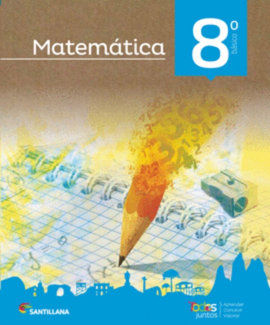 MATEMATICA 8 BÁSICO. + CUADERNO DE ACTIVIDADES. TODOS JUNTOS. Editorial: Santillana-0
