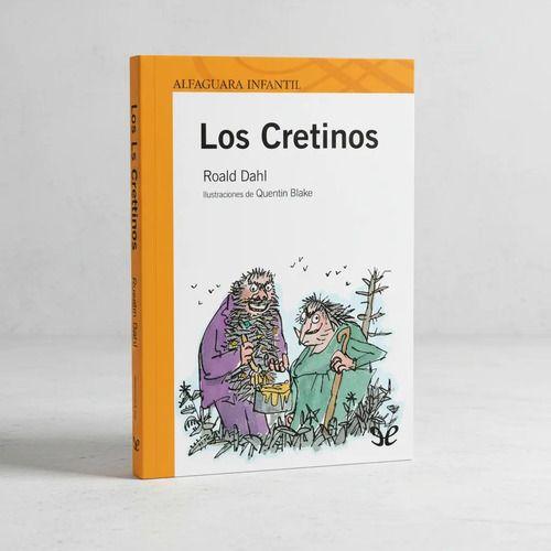 Libro Los Cretinos, De Dahl, Roald. Editorial Alfaguara, Tapa Blanda-0