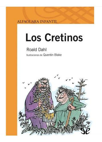 Libro Los Cretinos, De Dahl, Roald. Editorial Alfaguara, Tapa Blanda-1