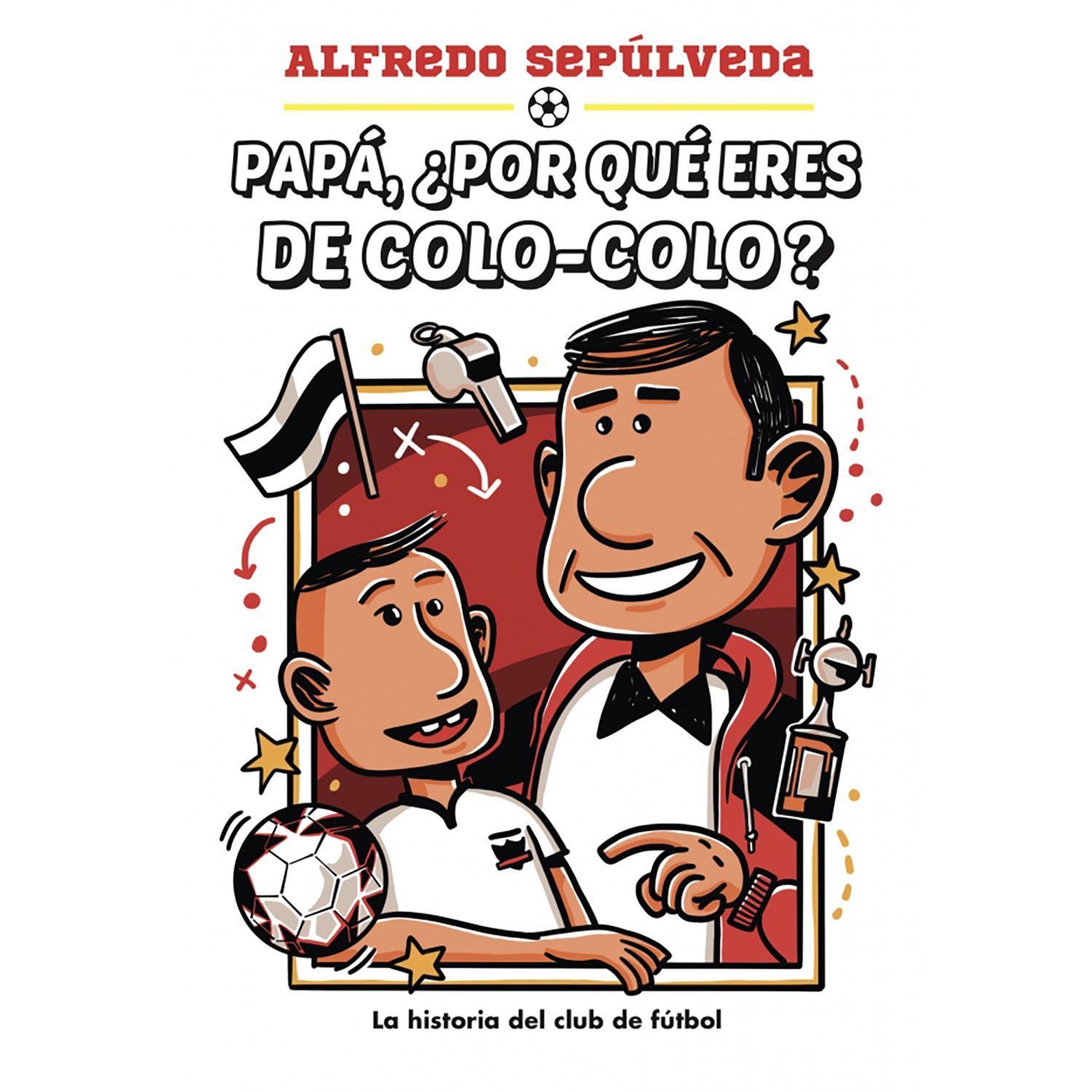 LIBRO Papá ¿por qué eres de colo-colo?-0