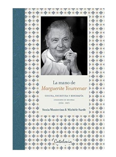 MANO DE MARGUERITE YOURCENAR, LA. COCINA, ESCRITURA Y BIOGRAFIA-0