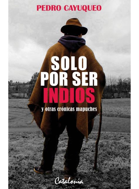 SOLO POR SER INDIOS Y OTRAS CRONICAS MAPUCHES-0