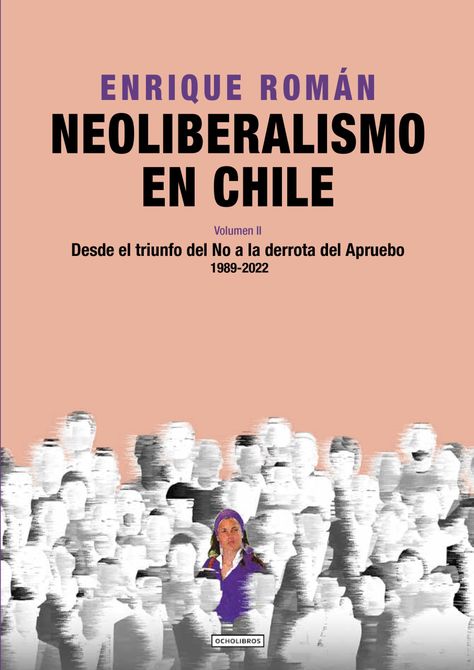 Neoliberalismo en Chile. Volumen II. Desde el triunfo del No a la derrota del Apruebo. 1989-2022.-0