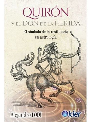Libro Quirón Y El Don De La Herida - Alejandro Lodi-0