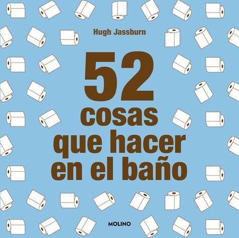 Libro 52 Cosas Que Hacer En El Baño - Hugh Jassburn-0