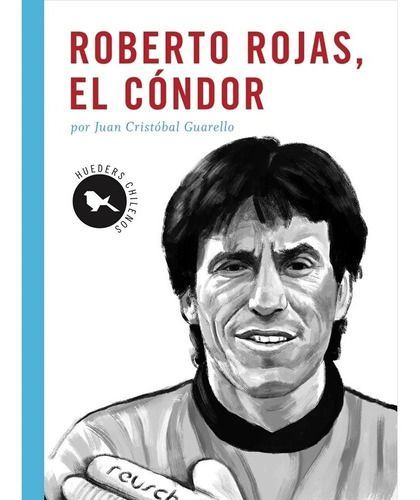 Roberto Rojas , El Cóndor - Juan Cristóbal Guarello De Toro-0