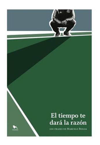 El Tiempo Te Dará La Razón: 100 Frases De Marcelo Bielsa-0