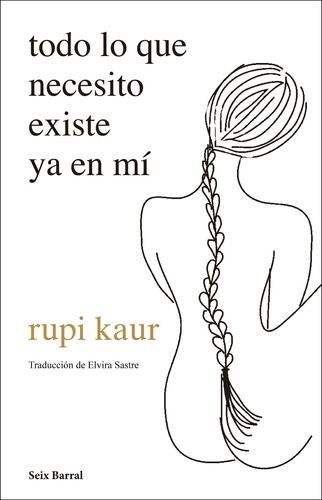 Todo Lo Que Necesito Existe Ya En Mí - Rupi Kaur-0