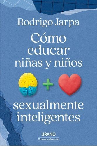 Cómo Educar Niñas Y Niños Sexualmente Inteligentes - R Jarpa-0