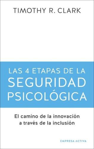 Las 4 Etapas De La Seguridad Psicológica - Timothy R. Clark-0