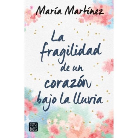 La Fragilidad De Un Corazón Bajo La Lluvia - María Martínez-0