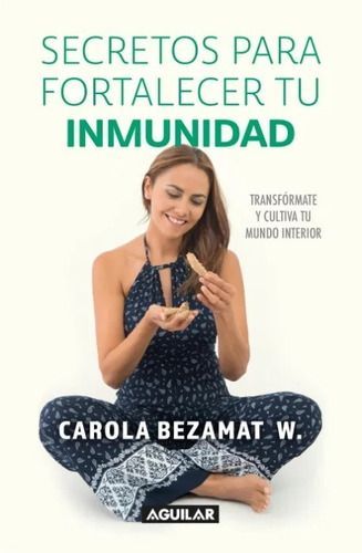 Libro Secretos Para Fortalecer Tu Inmunidad - Carola Bezamat-0