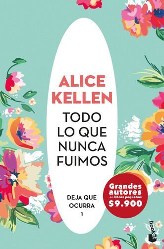 Deja Que Ocurrra 1: Todo Lo Que Nunca Fuimos - Alice Kellen-0
