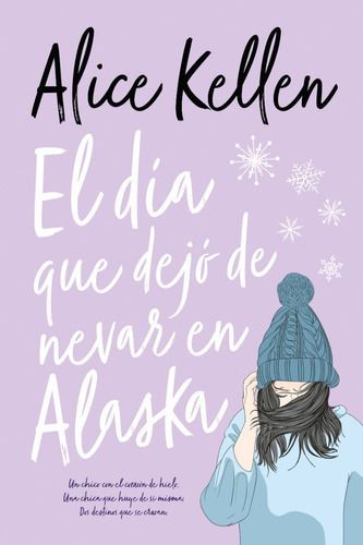 El Día Que Dejó De Nevar En Alaska - Alice Kellen ---0
