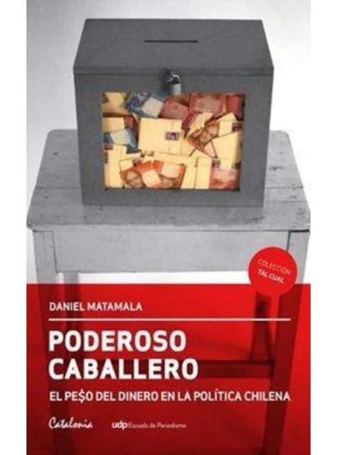 PODEROSO CABALLERO. EL PESO DEL DINERO EN LA POLITICA CHILENA-0