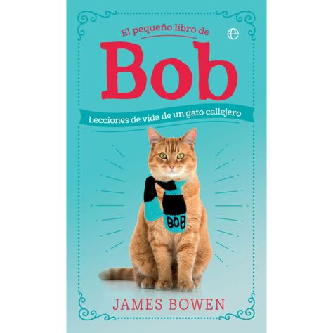 EL PEQUEÑO LIBRO DE BOB. LECCIONES DE VIDA DE UN GATO-0