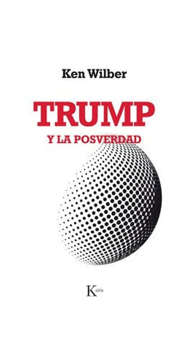 Trump Y La Posverdad | Ken Wilber | Kairós | 503-0
