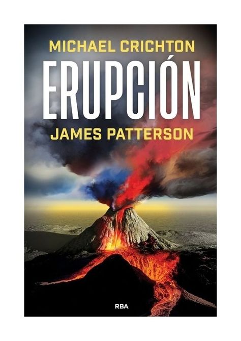 Erupción | Michael Crichton, James Patterson | RBA | 612-0