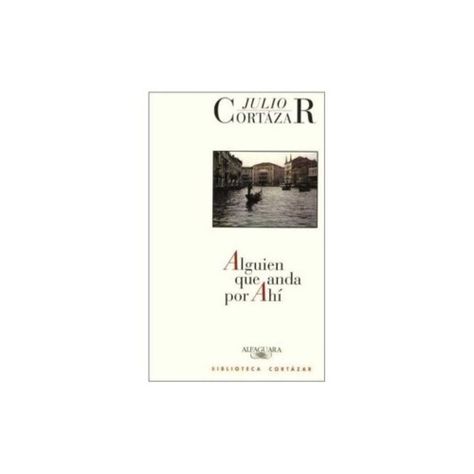 LIBRO ALGUIEN QUE ANDA POR AHÍ - JULIO CORTÁZAR-0