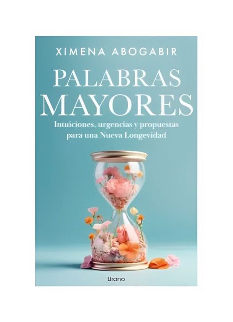 Palabras Mayores | Ximena Abogabir | Ediciones Urano | 587-0
