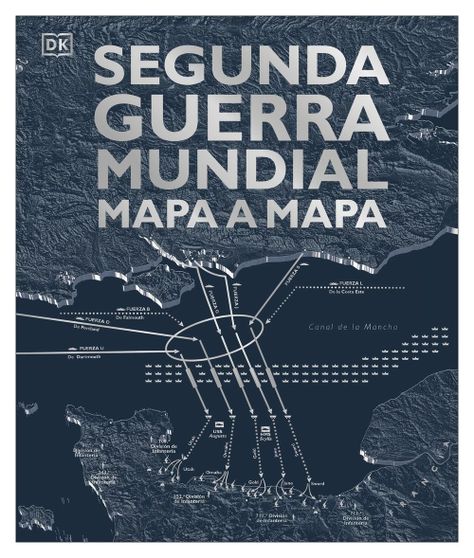 LIBRO SEGUNDA G U E R R A MUNDIAL MAPA A MAPA - DK DK-0