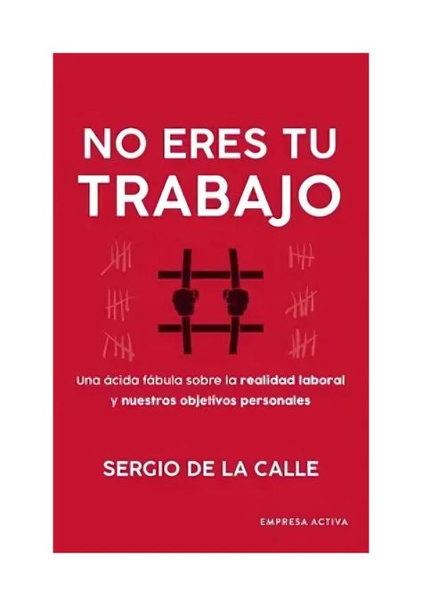 NO ERES TU TRABAJO | SERGIO DE LA CALLE | 749-0