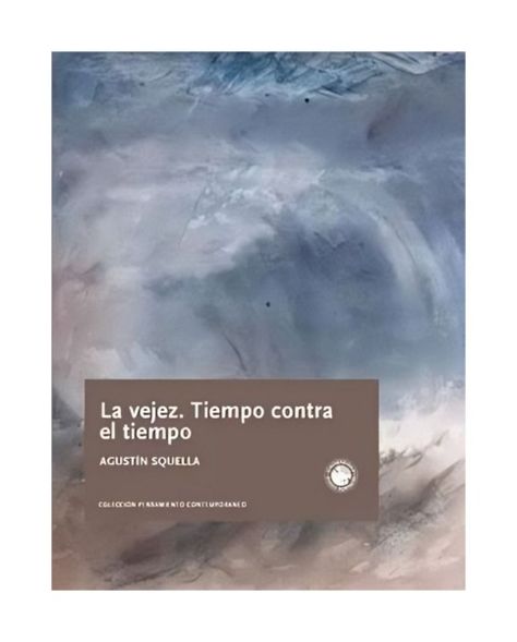 La Vejez. Tiempo Contra El Tiempo | Agustin Squella | 028-0