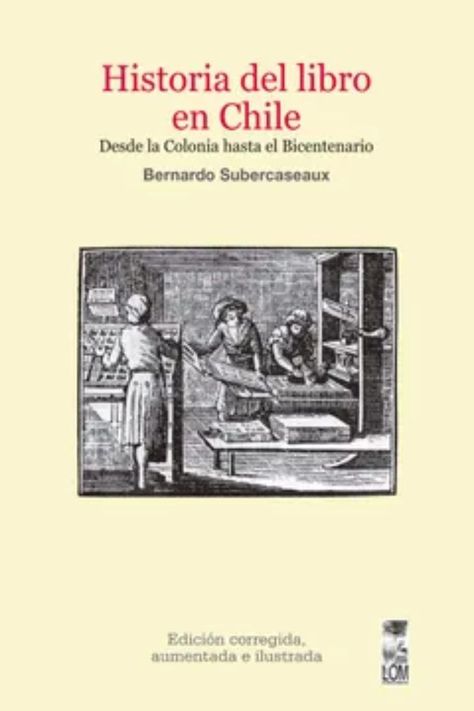 HISTORIA DEL LIBRO EN CHILE | BERNARDO SUBERCASEAUX  | 641-0