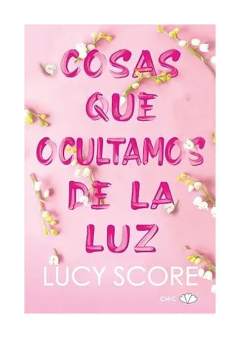 Cosas Que Ocultamos De La Luz | Lucy Score | CHIC | 036-0