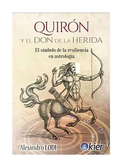 Quirón Y El Don De La Herida | Alejandro Lodi | Kier | 18-0