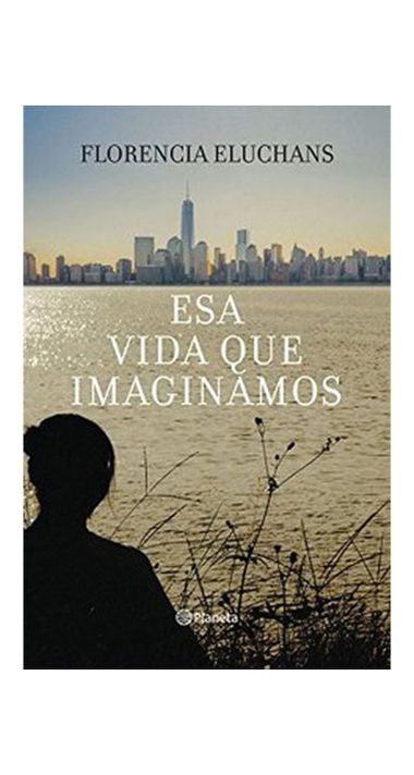 ESA VIDA QUE IMAGINAMOS | FLORENCIA ELUCHANS  | 958-2