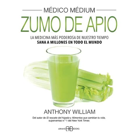 Médico Médium. Zumo De Apio | Anthony William |-0