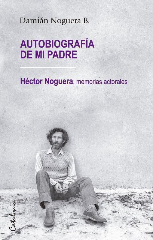 AUTOBIOGRAFÍA DE MI PADRE. HÉCTOR NOGUERA: MEMORIAS ACTORALES-0