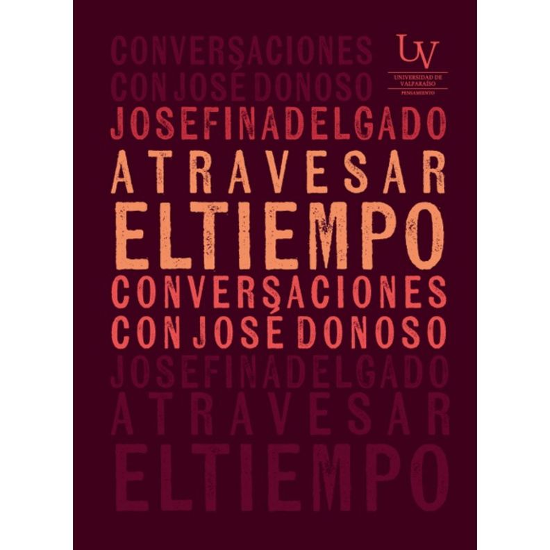 Atravesar El Tiempo. Conversaciones Con Jose Donoso Blanco