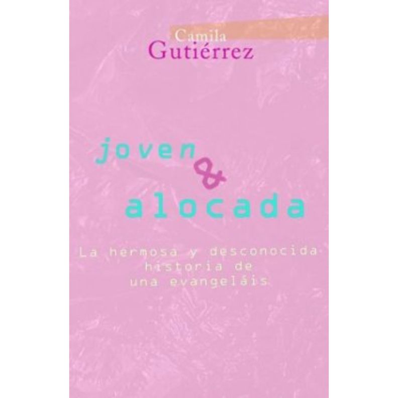 Joven Y Alocada. La Hermosa Y Desconocida Historia De Una Evangelais Blanco