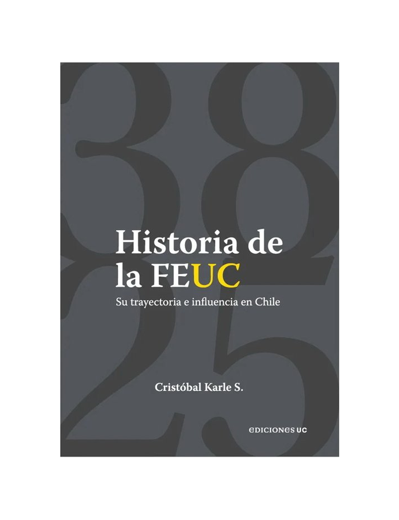 HISTORIA DE LA FEUC, 1938- 2025. TRAYECT