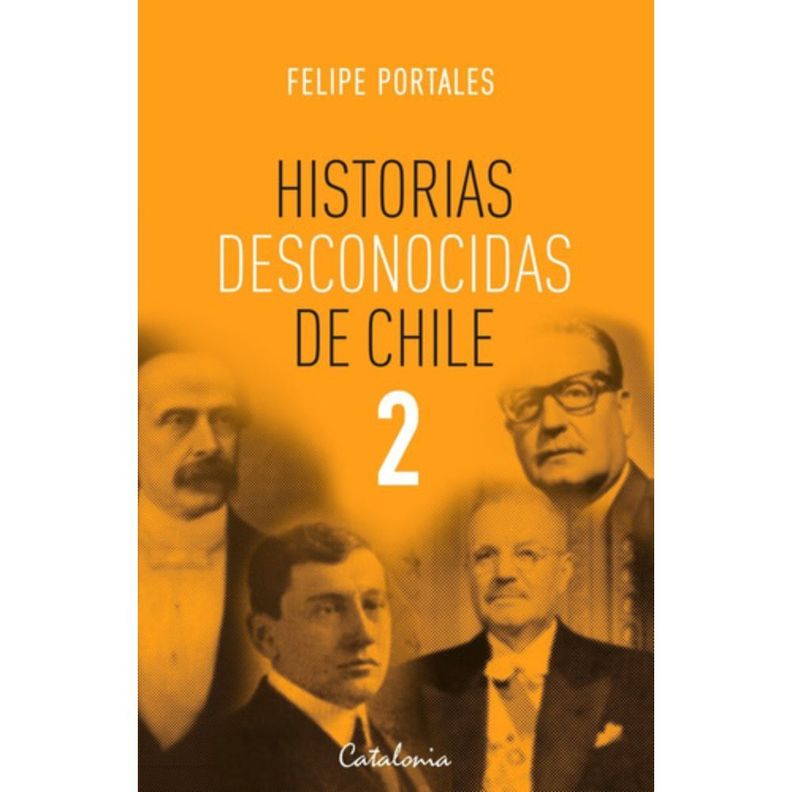 Historias Desconocidas De Chile 2 - Felipe Portales-0