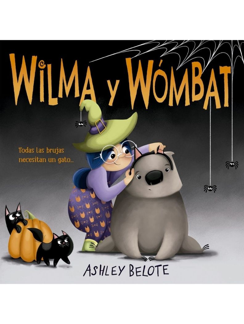 Wilma y Wómbat. Todas las brujas necesitan un gato