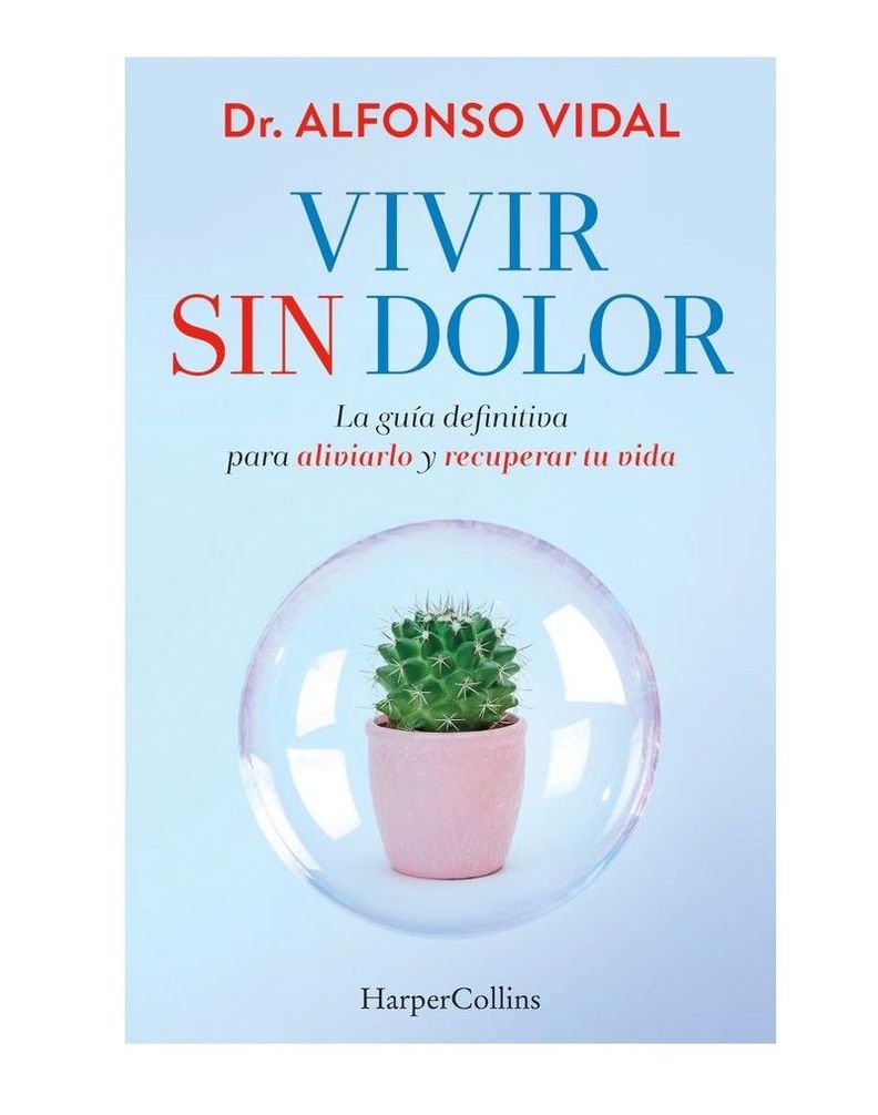 Vivir Sin Dolor. La Guía Definitiva Para Aliviarlo