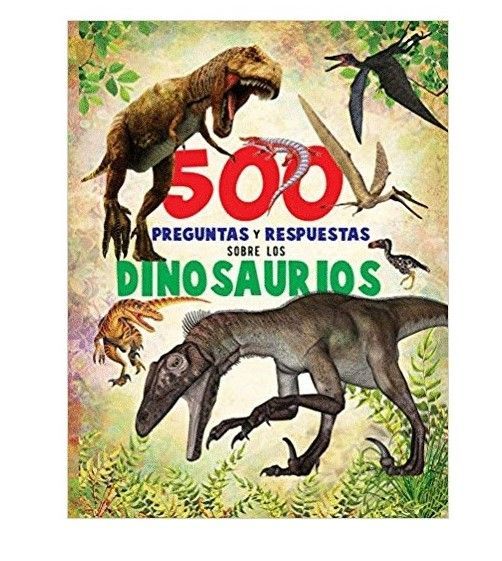 500 Preguntas Y Respuestas - Sobre Los Dinosaurios