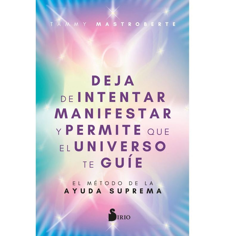 Libro DEJA DE INTENTAR MANIFESTAR Y PERMITE QUE EL UNIVERSO TE GUIE-0